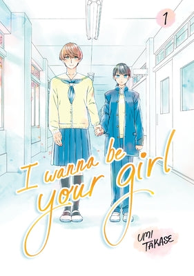 I Wanna Be Your Girl, Volume 1 by Takase, Umi
