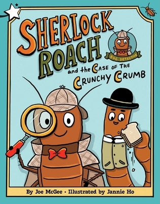 Sherlock Roach and the Case of the Crunchy Crumb: A Star Chapter Book by McGee, Joe