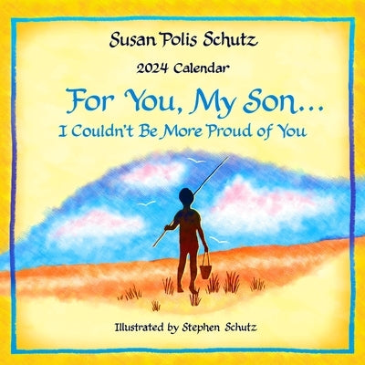 For You, My Son... I Couldn't Be More Proud of You--2024 Wall Calendar by Polis Schutz, Susan