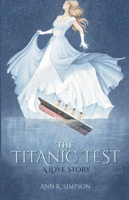 The Titanic Test: A Love Story by Simpson, Ann K.