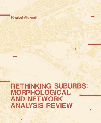 Rethinking Suburbs: Morphological and Network Analysis Review by Alawadi, Khaled