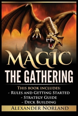 Magic The Gathering: Rules and Getting Started, Strategy Guide, Deck Building For Beginners by Norland, Alexander