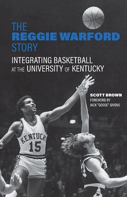 The Reggie Warford Story: Integrating Basketball at the University of Kentucky by Brown, Scott