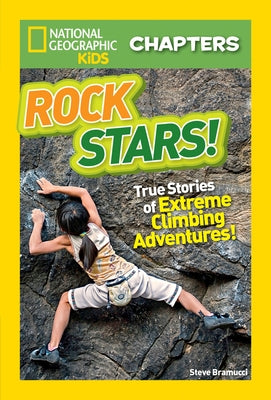 Rock Stars!: True Stories of Extreme Rock Climbing Adventures by Bramucci, Steve