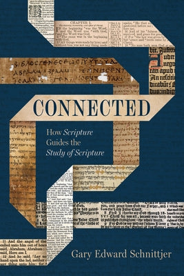Connected: How Scripture Guides the Study of Scripture by Schnittjer, Gary Edward