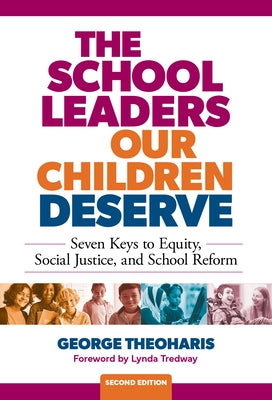 The School Leaders Our Children Deserve: Seven Keys to Equity, Social Justice, and School Reform by Theoharis, George