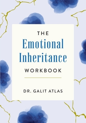 The Emotional Inheritance Workbook: A Therapist's Guide to Breaking the Cycle by Atlas, Galit