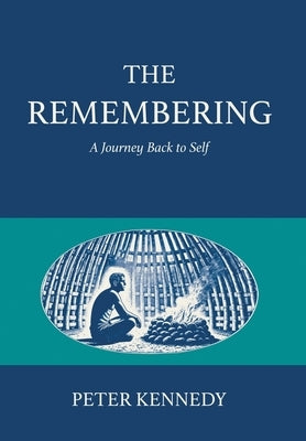 The Remembering: A Journey Back to Self by Kennedy, Peter