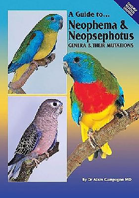 A Guide to Neophema & Neopsephotus Genera & Their Mutations by Campagne, Alain
