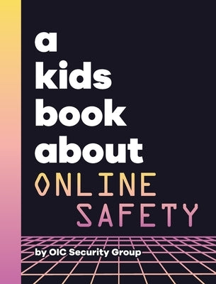 A Kids Book About Online Safety by Security Group, Oic