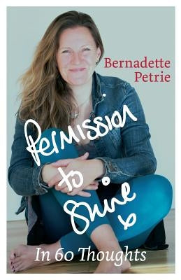 Permission to Shine: In 60 Thoughts by Petrie, Bernadette