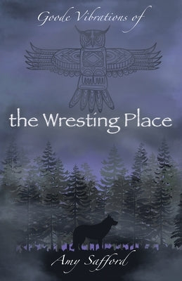 Goode Vibrations of the Wresting Place by Safford, Amy