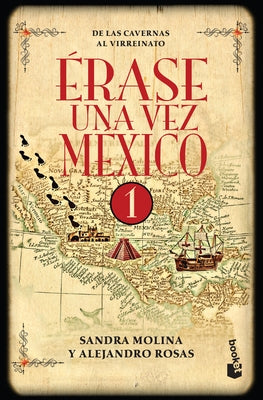 Érase Una Vez México 1: de Las Cavernas Al Virreinato / Once Upon a Time Mexico 1 by Rosas, Alejandro