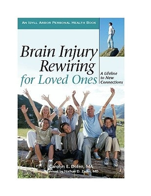 Brain Injury Rewiring for Loved Ones: A Lifeline to New Connections by Dolen, Carolyn E.