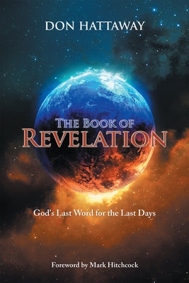 The Book of Revelation: God's Last Word for the Last Days by Hattaway, Don