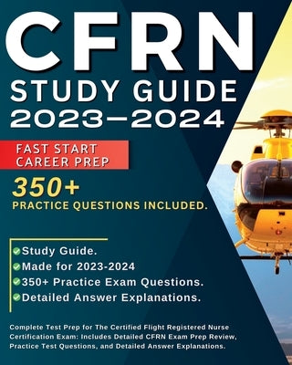 CFRN Study Guide 2023-2024: Complete test prep for the certified flight registered nurse certification exam: Includes: Complete test prep for the by Dunell, Jill