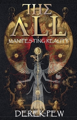 The All: Manifesting Reality by Pew, Derek