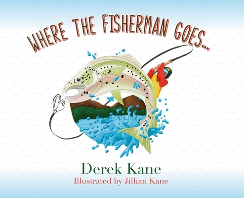 Where the fisherman goes... by Kane, Derek