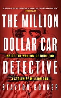 The Million-Dollar Car Detective: Inside the Worldwide Hunt for a Stolen $7 Million Car by Bonner, Stayton