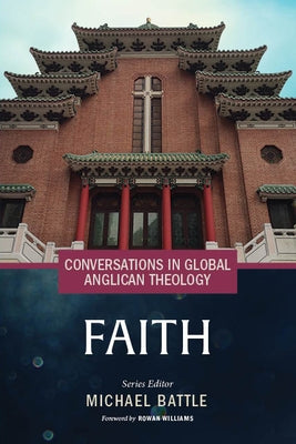 Conversations in Global Anglican Theology: Faith by Battle, Michael