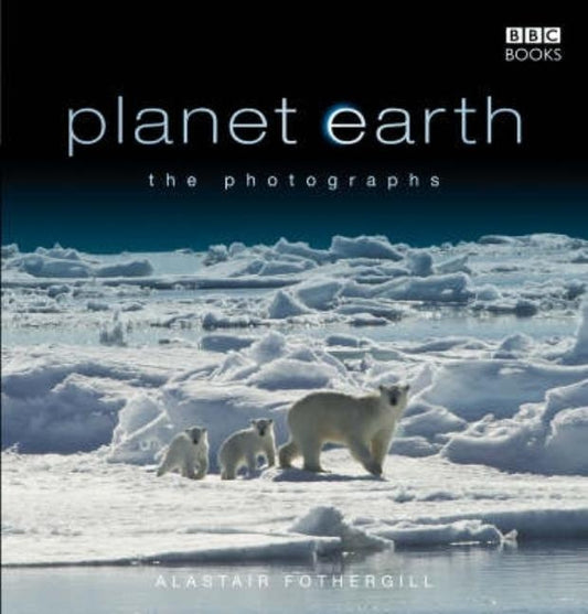 Planet Earth: The Photographs by Fothergill, Alastair