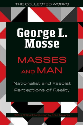 Masses and Man: Nationalist and Fascist Perceptions of Reality by Mosse, George L.