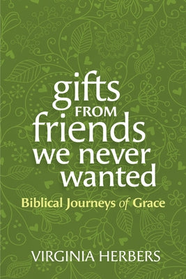 Gifts from Friends We Never Wanted: Biblical Journeys of Grace by Herbers, Virginia