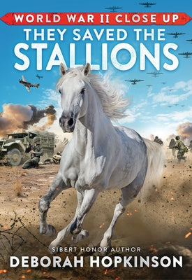 World War II Close Up: They Saved the Stallions by Hopkinson, Deborah