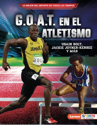 G.O.A.T. En El Atletismo (Track and Field's G.O.A.T.): Usain Bolt, Jackie Joyner-Kersee Y M?s by Levit, Joe