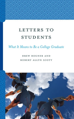 Letters to Students: What It Means to Be a College Graduate by Bogner, Drew