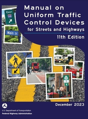 Manual on Uniform Traffic Control Devices for Streets and Highways (MUTCD) 11th Edition, December 2023 (Complete Book, Hardcover, Color Print): Nation by U S Department of Transportation