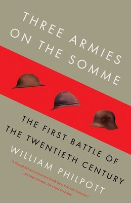 Three Armies on the Somme: The First Battle of the Twentieth Century by Philpott, William