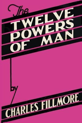 The Twelve Powers of Man by Fillmore, Charles