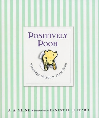 Positively Pooh: Timeless Wisdom from Pooh by Milne, A. A.