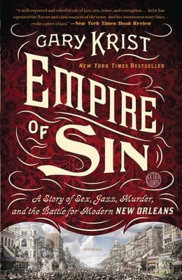 Empire of Sin: A Story of Sex, Jazz, Murder, and the Battle for Modern New Orleans by Krist, Gary