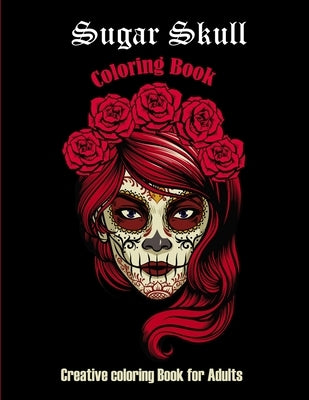 Sugar Skull Coloring book: Creative coloring book for adults: 50 Plus Designs: Day of the Dead Easy Patterns for Anti-Stress and Relaxation Singl by Publications, Astry