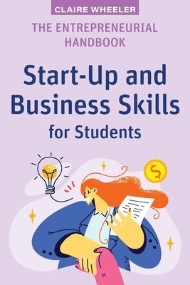 The Entrepreneurial Handbook: Start-Up and Business Skills for Students by Wheeler, Claire