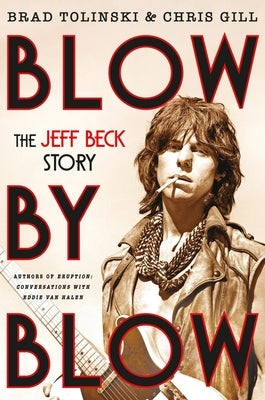 Blow by Blow: The Jeff Beck Story by Tolinski, Brad