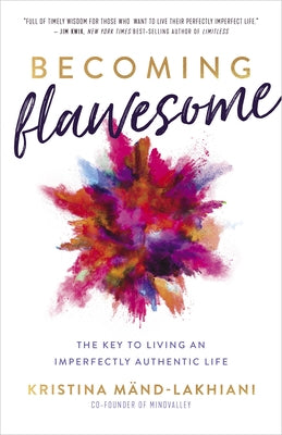 Becoming Flawesome: The Key to Living an Imperfectly Authentic Life by M&#228;nd-Lakhiani, Kristina