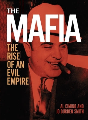 The Mafia: The Rise of an Evil Empire by Cimino, Al