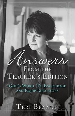 Answers From the Teacher's Edition: God's Word, To Encourage and Equip Educators by Bennett, Teri