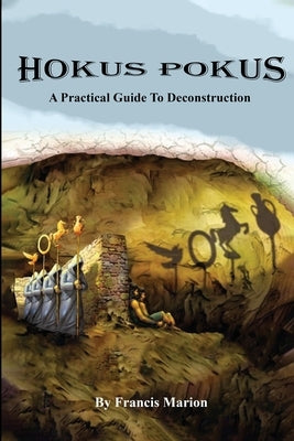 Hokus Pokus: A Practical Guide To Deconstruction by Marion, Francis