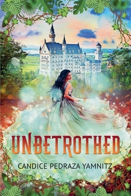 Unbetrothed by Yamnitz, Candice Pedraza