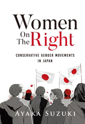 Women on the Right: Conservative Gender Movements in Japan by Suzuki, Ayaka