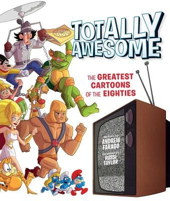 Totally Awesome: The Greatest Cartoons of the Eighties by Farago, Andrew