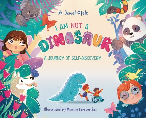 I Am NOT a Dinosaur: A Journey of Self-Discovery by Ofelt, A. Jewel