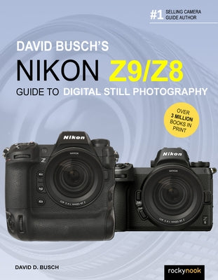 David Busch's Nikon Z9/Z8 Guide to Digital Still Photography by Busch, David D.