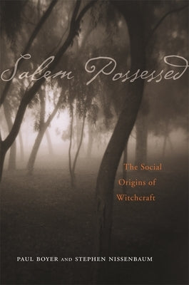 Salem Possessed: The Social Origins of Witchcraft by Boyer, Paul