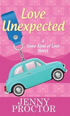 Love Unexpected: Some Kind of Love by Proctor, Jenny