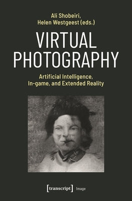 Virtual Photography: Artificial Intelligence, In-Game, and Extended Reality by Shobeiri, Ali